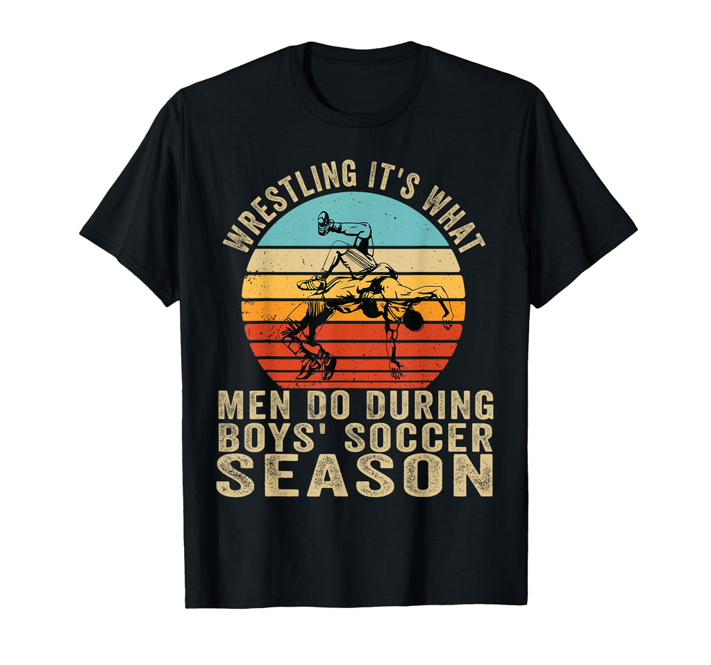 Wrestling Its What Do During Soccer T-Shirt - Streetwear Style for Adults - T-Shirt, Sweatshirt, Hoodie