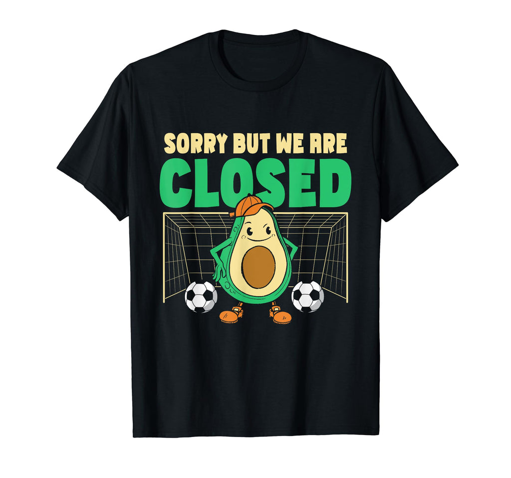 Soccer Goalie Sorry But We Are Closed T-Shirt - Streetwear Style Men Women - T-Shirt, Sweatshirt, Hoodie