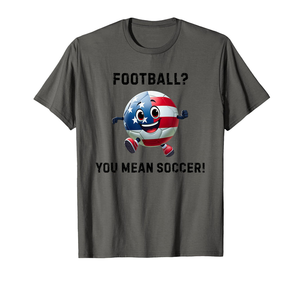 Football You Mean Soccer America Usa T-Shirt - Minimalist Print Men Women - T-Shirt, Sweatshirt, Hoodie