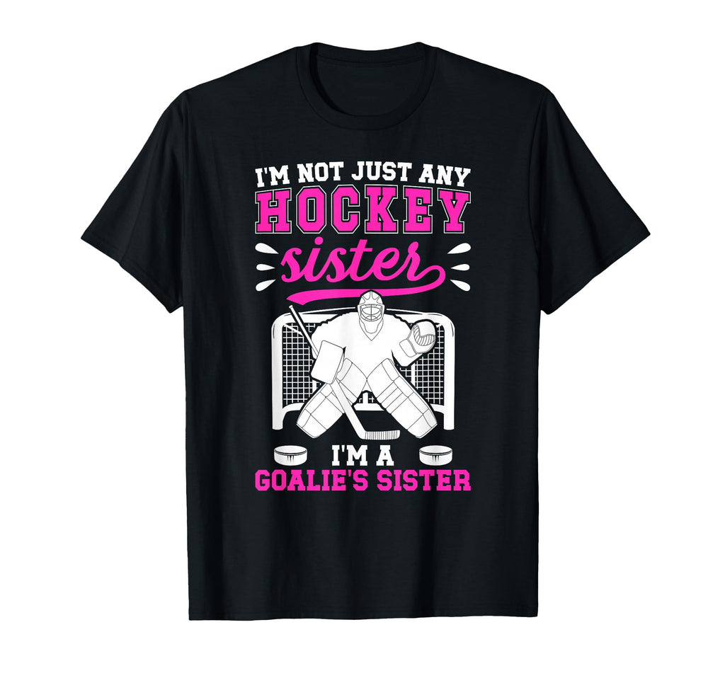 Im Hockey Goalie Sister Hockey Keeper T-Shirt - Novelty Apparel Men Women - T-Shirt, Sweatshirt, Hoodie