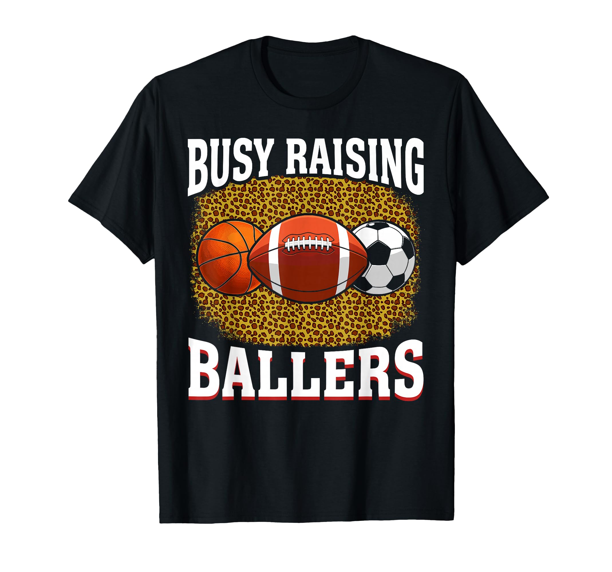 Busy Raising Ballers Basketball T-Shirt - Fun Novelty Design Unisex - T-Shirt, Sweatshirt, Hoodie