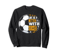 Funny Life Is Better Soccer Sweatshirt - Custom Art Print for Adults - T-Shirt, Sweatshirt, Hoodie