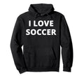 I Love Soccer Hoodie - Minimalist Print Men Women - T-Shirt, Sweatshirt, Hoodie