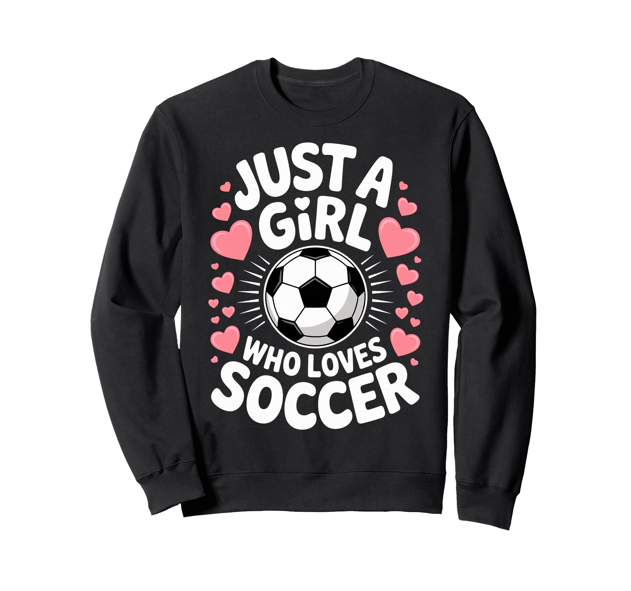 Just Who Loves Soccer Football Sweatshirt - Novelty Apparel Men Women - T-Shirt, Sweatshirt, Hoodie