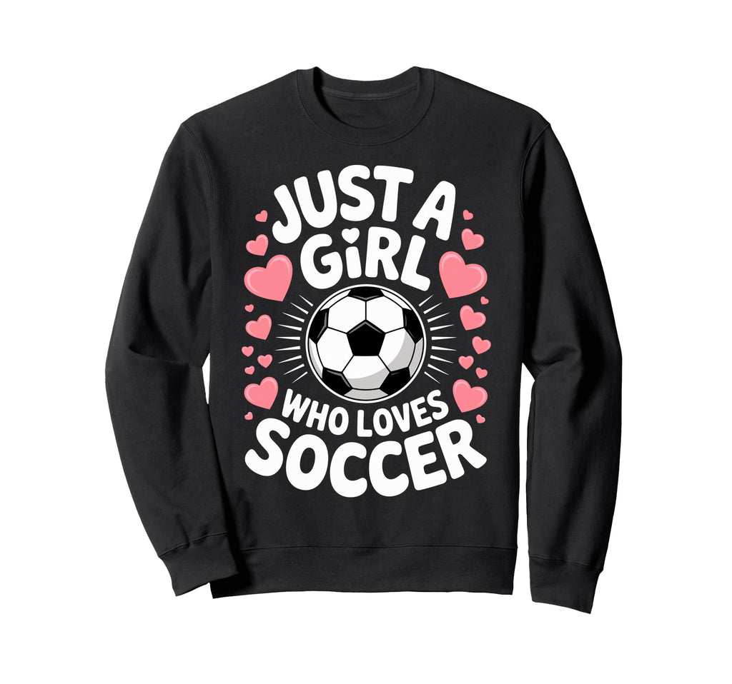 Just Who Loves Soccer Football Player Sweatshirt - Novelty Apparel Unisex - T-Shirt, Sweatshirt, Hoodie