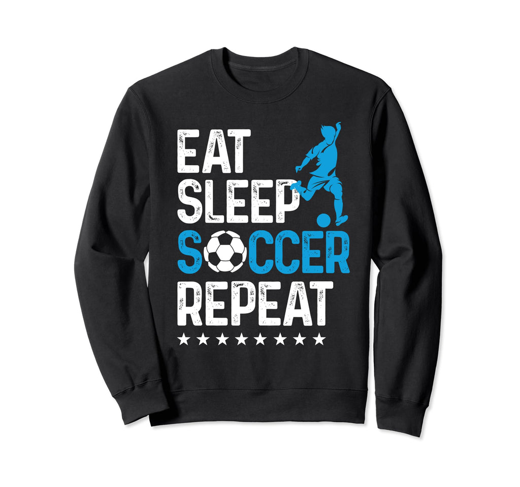 Eat Sleep Soccer Repeat Sport Player Sweatshirt - Graphic Print Unisex - T-Shirt, Sweatshirt, Hoodie