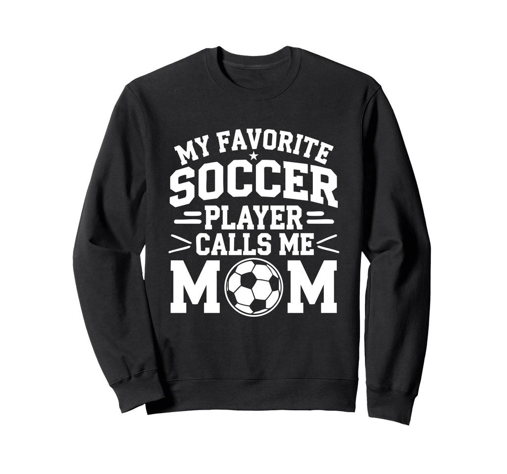 My Favorite Soccer Player Calls Me Sweatshirt - Graphic Print Men Women - T-Shirt, Sweatshirt, Hoodie