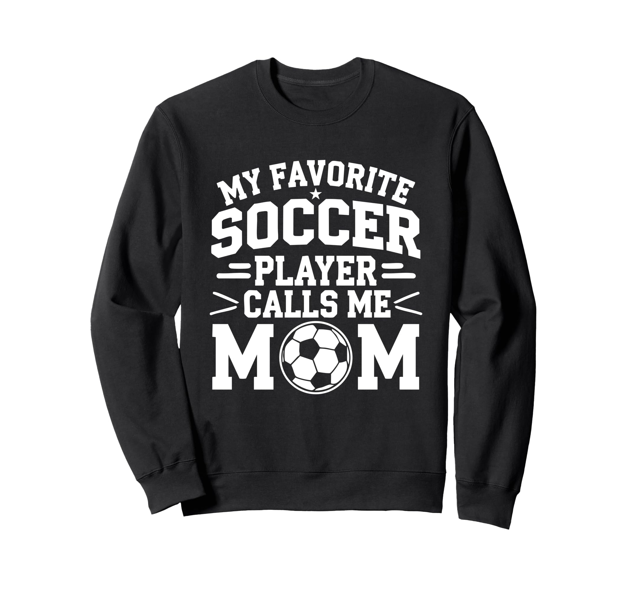My Favorite Soccer Player Calls Me Mom Sweatshirt - Novelty Apparel Unisex - T-Shirt, Sweatshirt, Hoodie