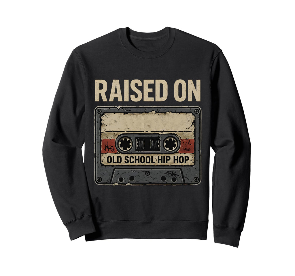 Raised Old School Hip Hop Cassette Sweatshirt - Streetwear Style Men Women - T-Shirt, Sweatshirt, Hoodie