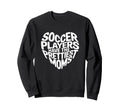 Soccer Players Have Prettiest Sweatshirt - Custom Art Print for Adults - T-Shirt, Sweatshirt, Hoodie