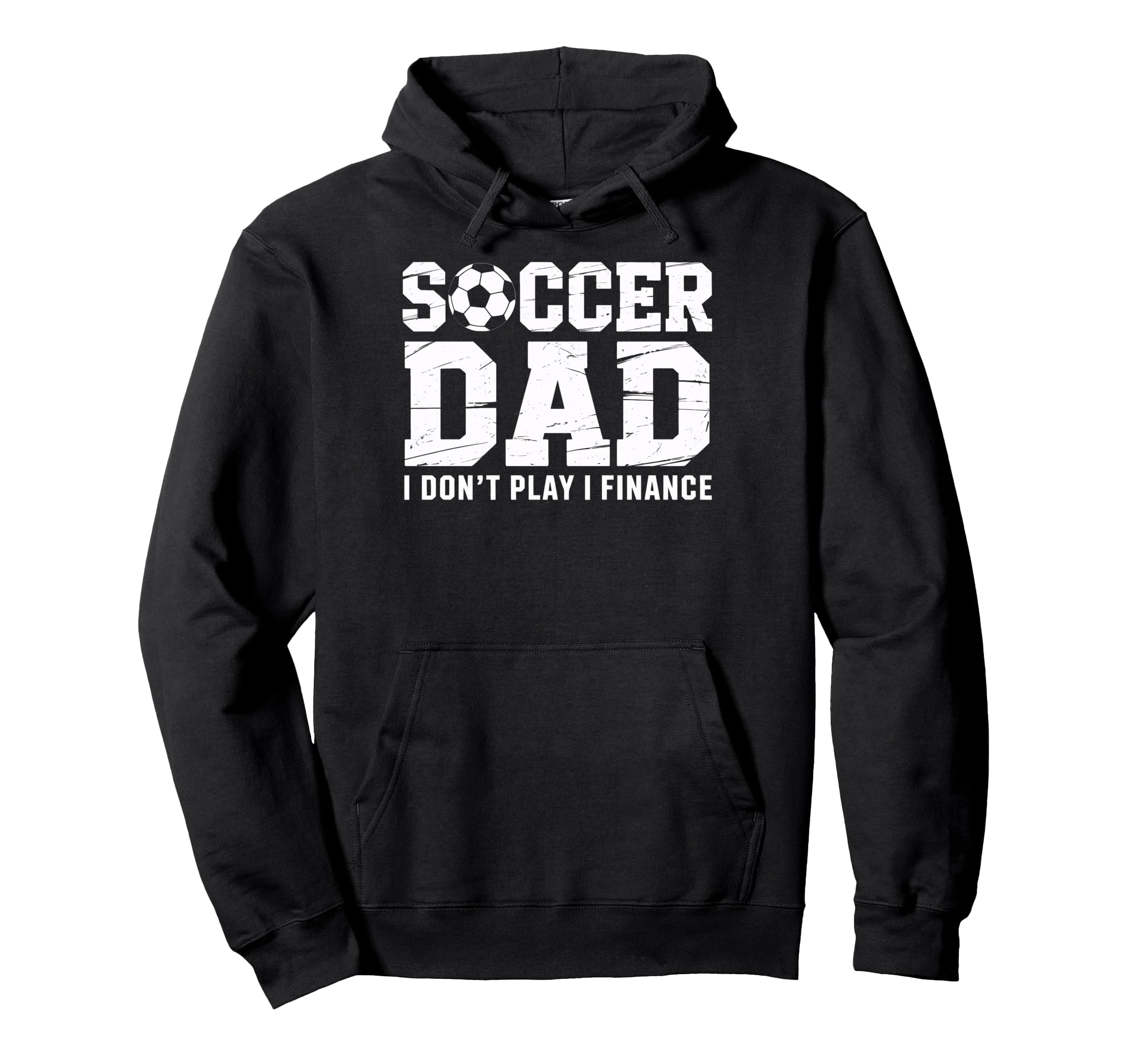 Soccer Dad I Finance Not Play Soccer Hoodie - Streetwear Style for Adults - T-Shirt, Sweatshirt, Hoodie