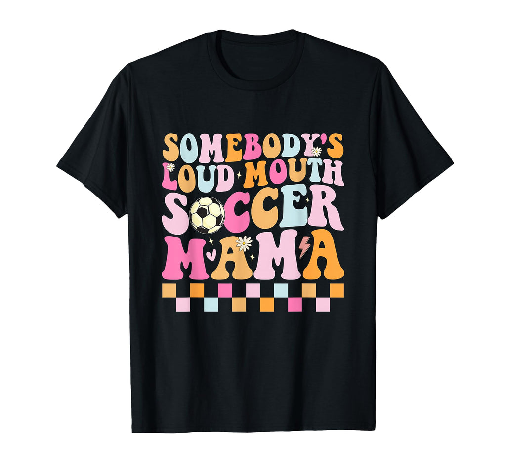 Somebodys Loud Mouth Soccer Mama Colorful T-Shirt - Graphic Print Unisex - T-Shirt, Sweatshirt, Hoodie