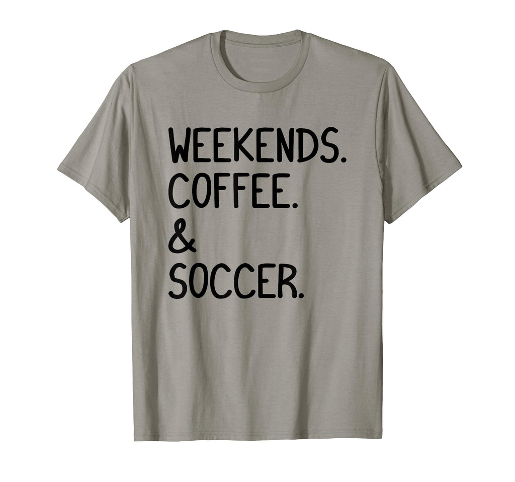 Weekends Coffee And Soccer Funny T-Shirt - Casual Everyday Wear Unisex - T-Shirt, Sweatshirt, Hoodie