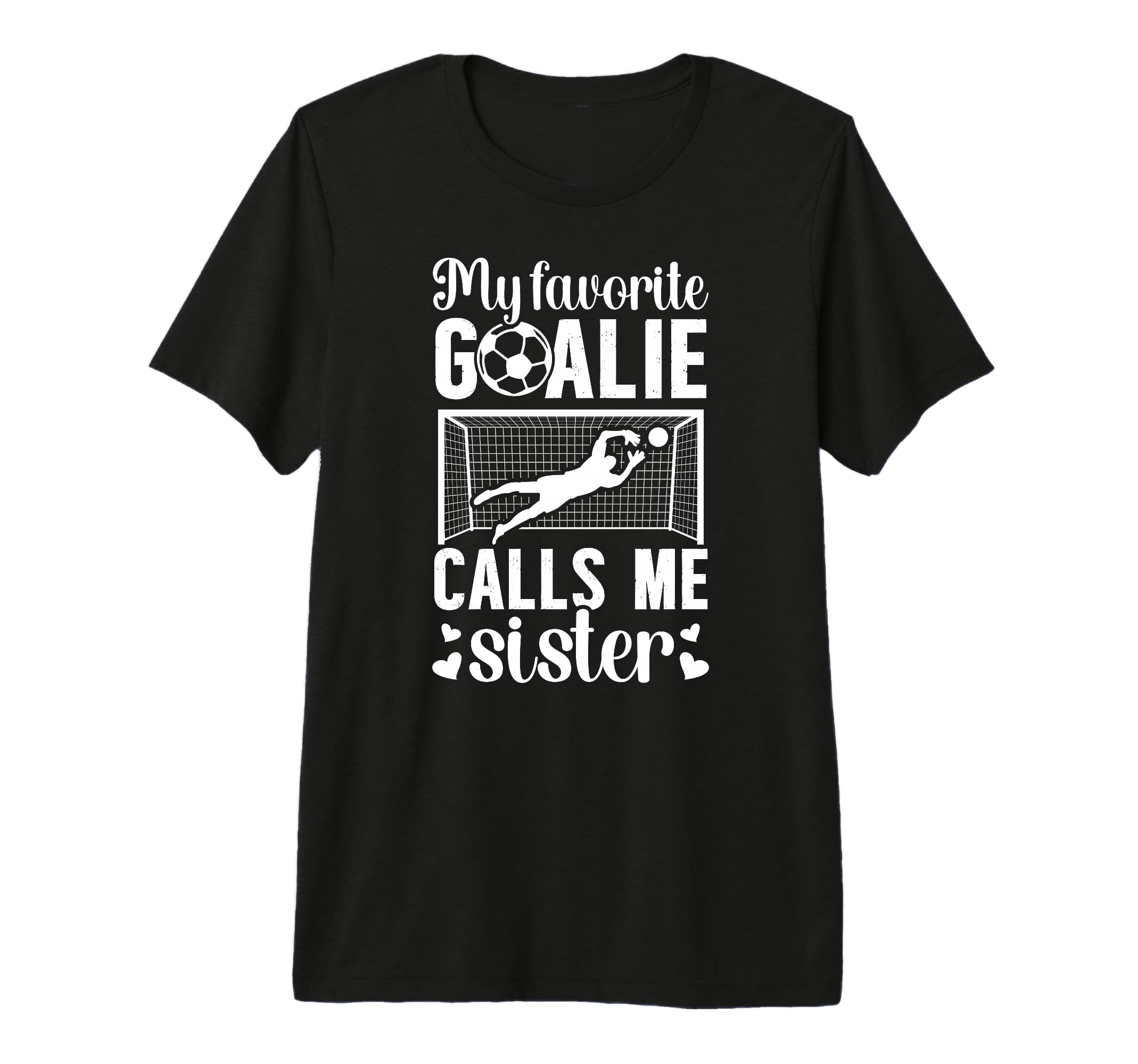 My Favorite Soccer Goalie Sister Soccer T-Shirt - Novelty Apparel Unisex - T-Shirt, Sweatshirt, Hoodie