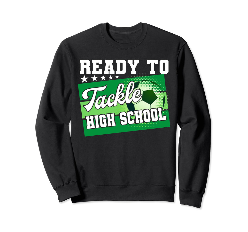 Ready To Tackle High School First Sweatshirt - Streetwear Style Men Women - T-Shirt, Sweatshirt, Hoodie