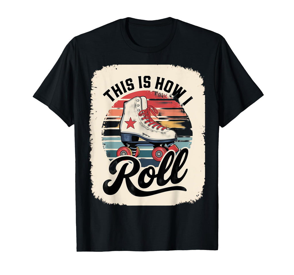 This Is How I Roll Roller Skate T-Shirt - Trendy Graphic Unisex - T-Shirt, Sweatshirt, Hoodie
