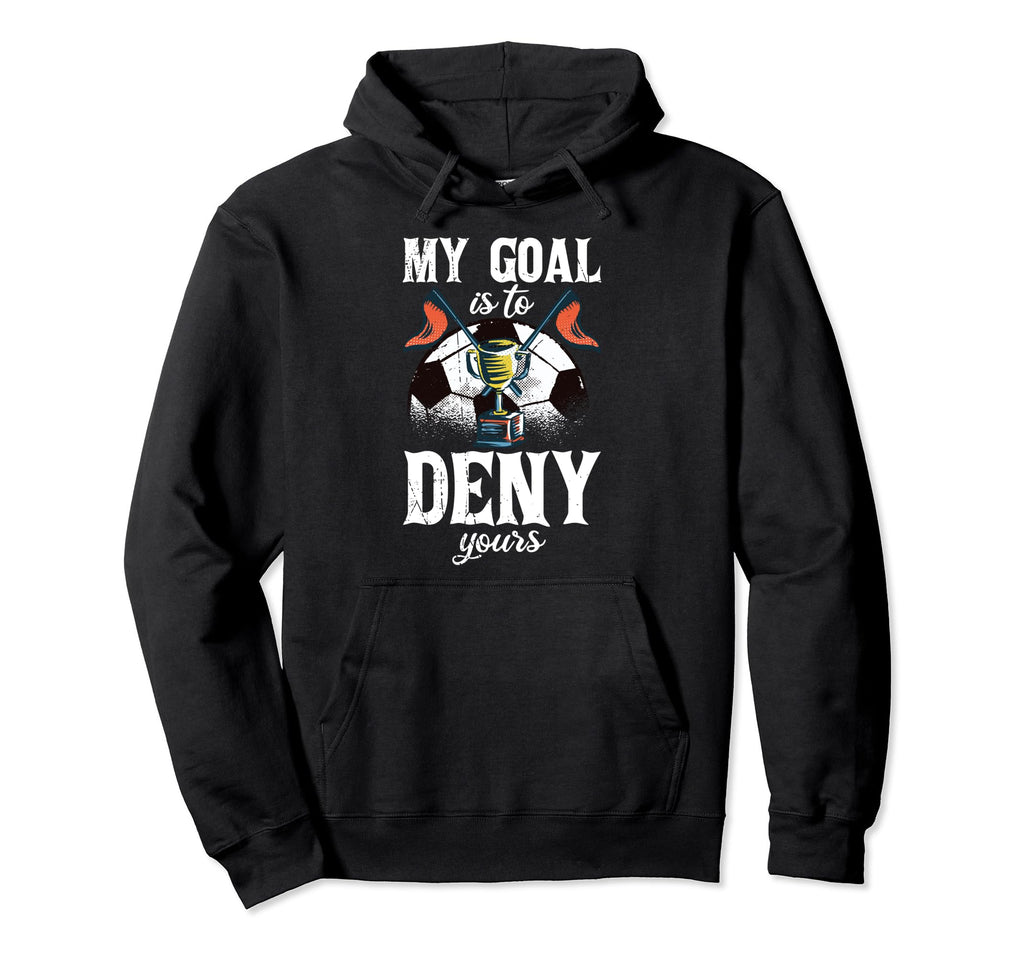 My Goal Is To Deny Yours Funny Witty Hoodie - Unique Graphic for Adults - T-Shirt, Sweatshirt, Hoodie