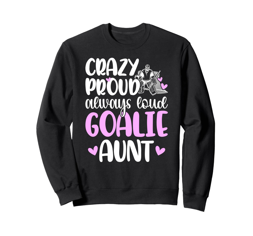Crazy Proud Hockey Goalie Aunt Sweatshirt - Minimalist Print Men Women - T-Shirt, Sweatshirt, Hoodie