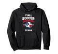 Yall Soccer Summer 2026 Texas Usa Hoodie - Streetwear Style for Adults - T-Shirt, Sweatshirt, Hoodie