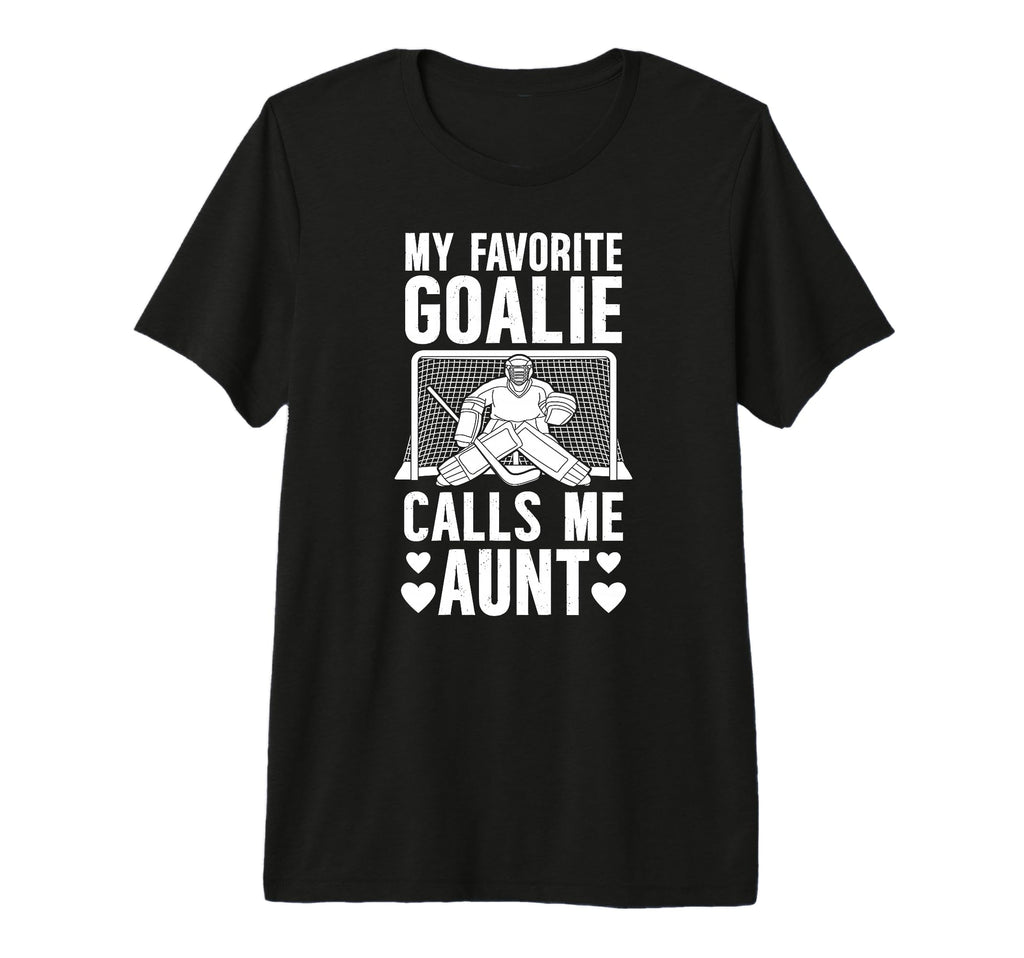 My Favorite Hockey Goalie Aunt T-Shirt - Casual Everyday Wear Unisex - T-Shirt, Sweatshirt, Hoodie
