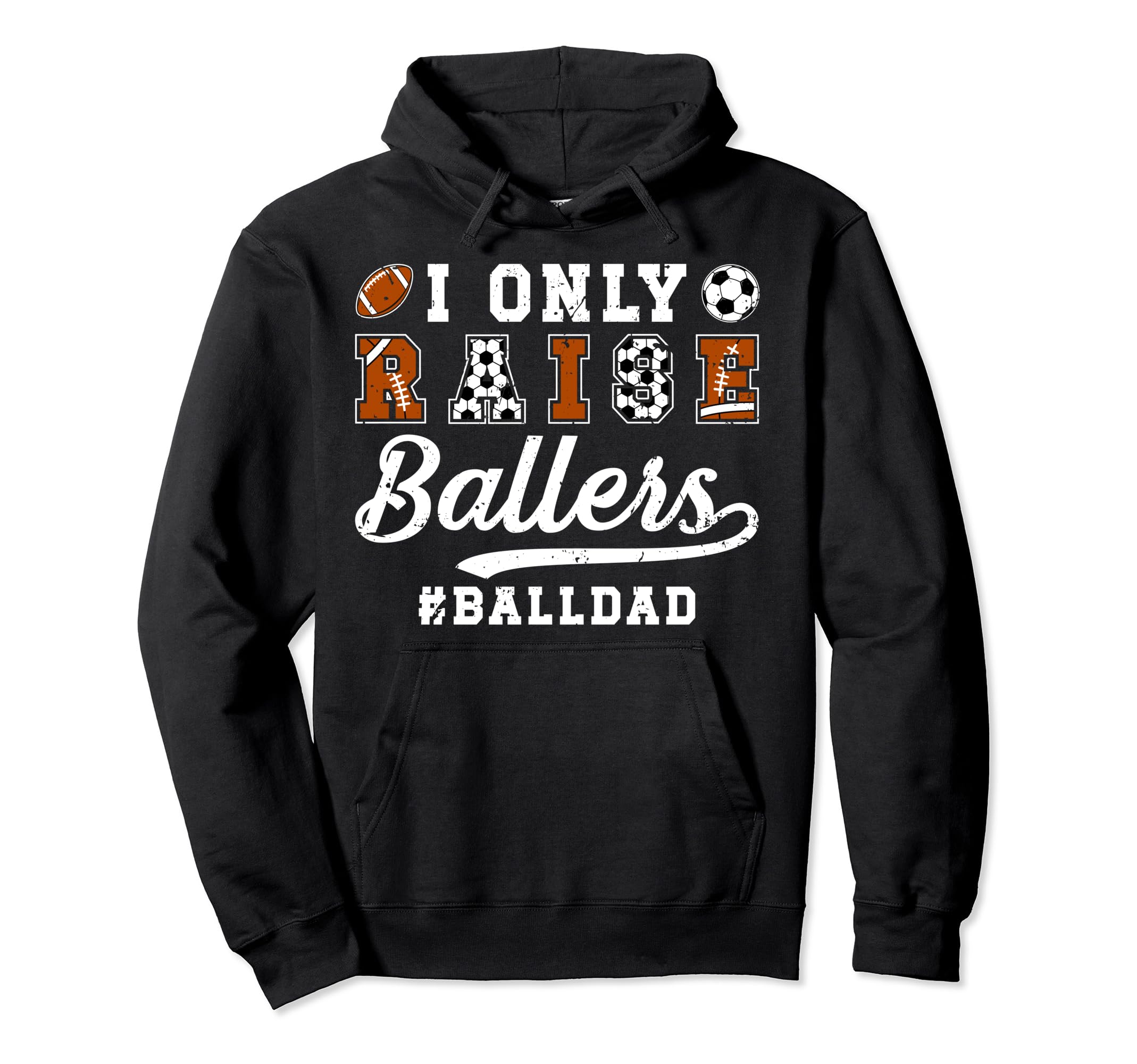 I Only Raise Ballers Ball Dad Soccer Hoodie - Aesthetic Graphic for Adults - T-Shirt, Sweatshirt, Hoodie