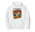 Football Collection Soccer Match Day Vibes Hoodie - Trendy Graphic Unisex - T-Shirt, Sweatshirt, Hoodie