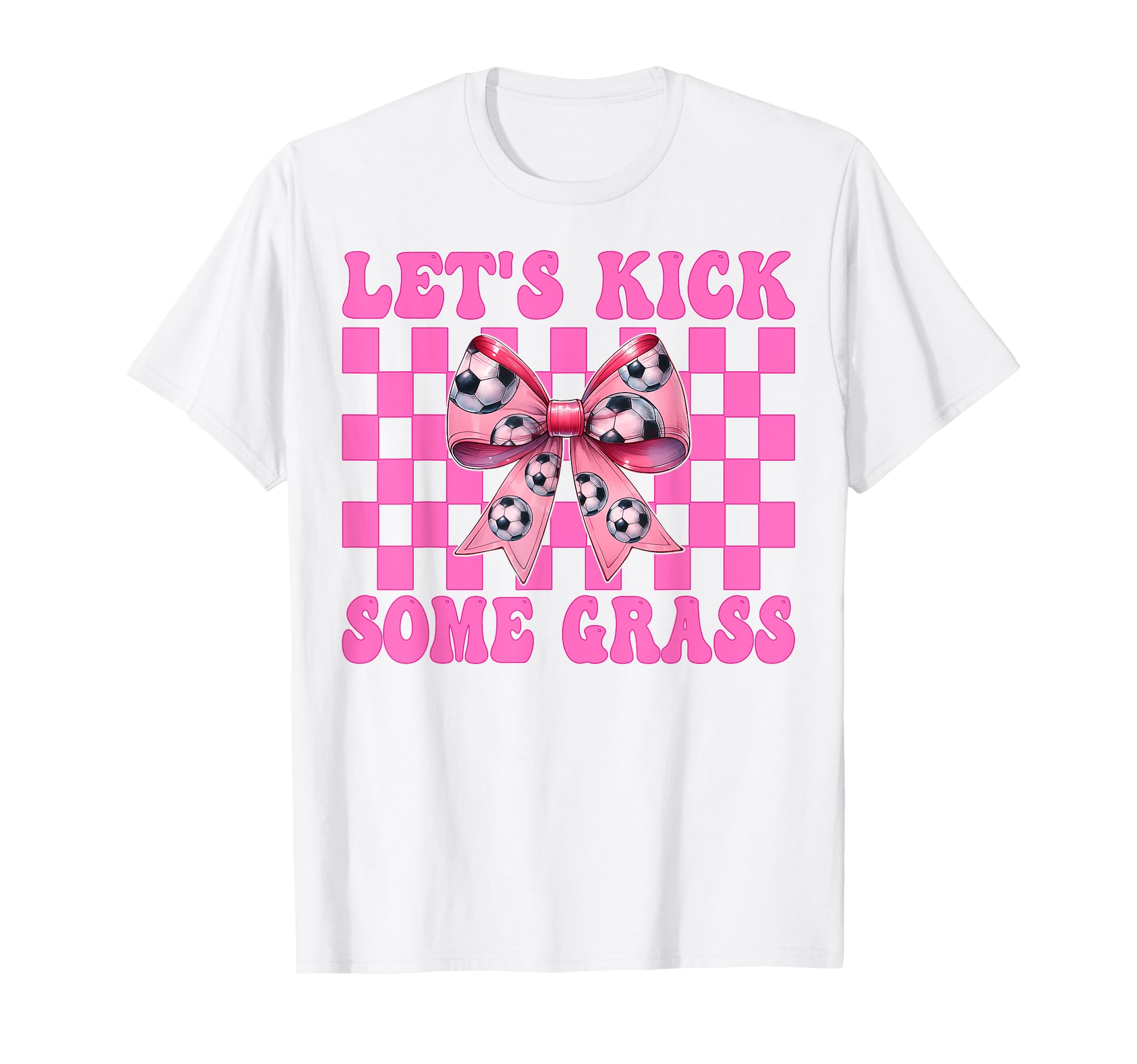 Lets Kick Some Grass Soccer Coquette Bow T-Shirt - Unique Graphic Men Women - T-Shirt, Sweatshirt, Hoodie