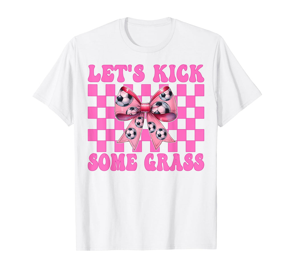 Lets Kick Some Grass Soccer Coquette T-Shirt - Streetwear Style Men Women - T-Shirt, Sweatshirt, Hoodie