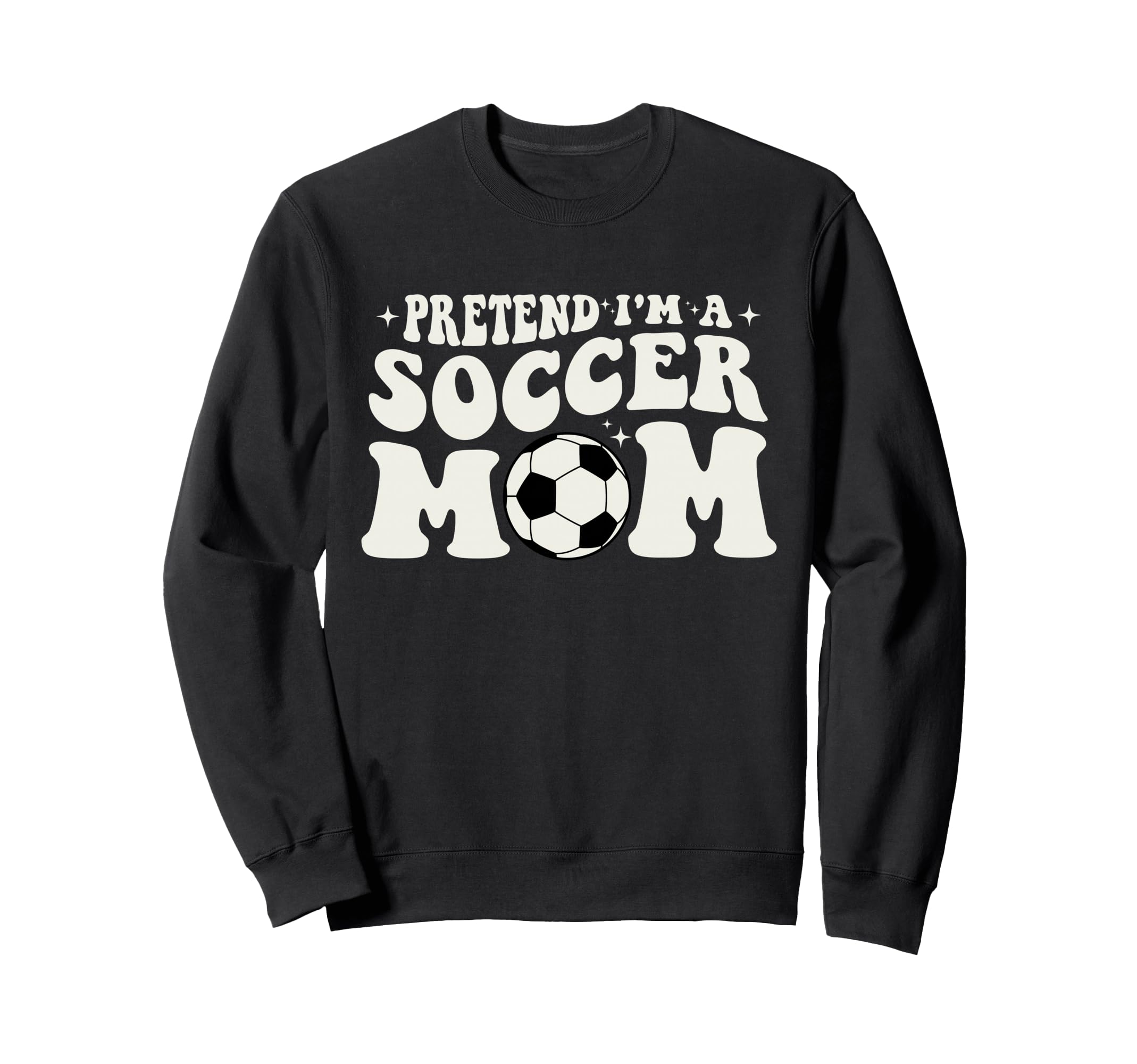 Pretend Im Soccer Mom Funny Soccer Sweatshirt - Trendy Graphic for Adults - T-Shirt, Sweatshirt, Hoodie