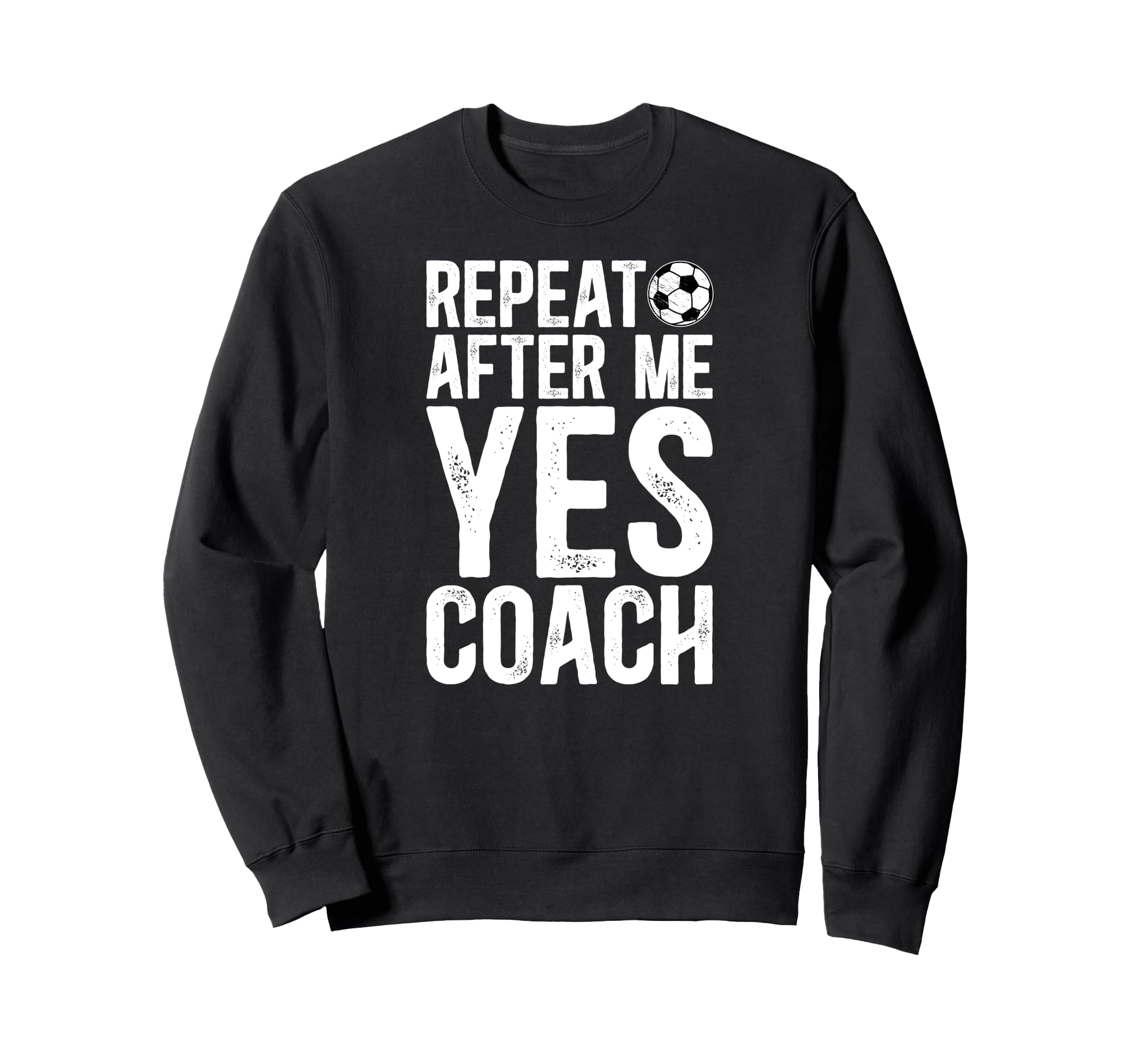 Repeat After Me Soccer Coach Soccer Sweatshirt - Fun Novelty Design Unisex - T-Shirt, Sweatshirt, Hoodie
