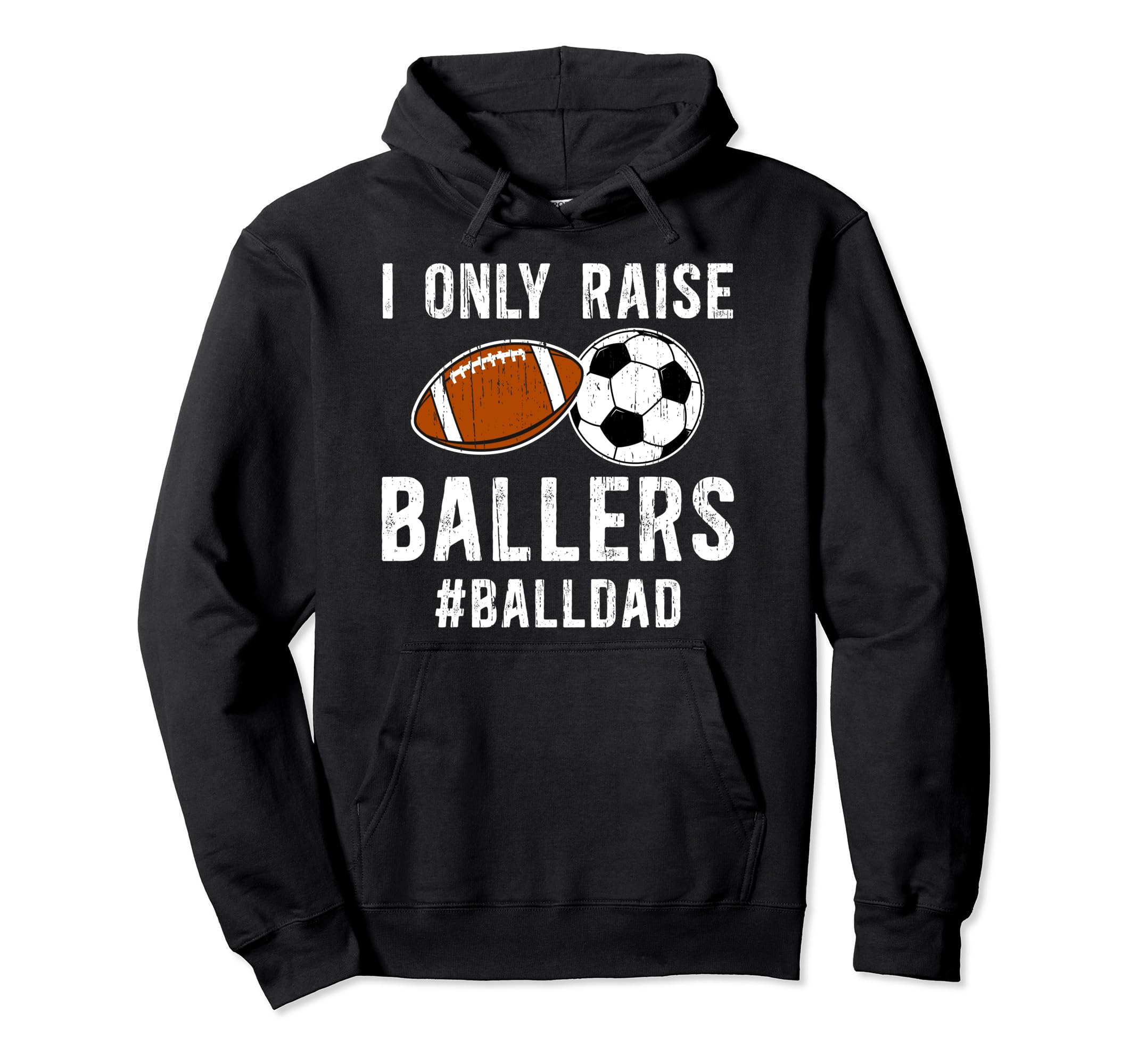 I Only Raise Ballers Ball Dad Soccer Hoodie - Streetwear Style for Adults - T-Shirt, Sweatshirt, Hoodie