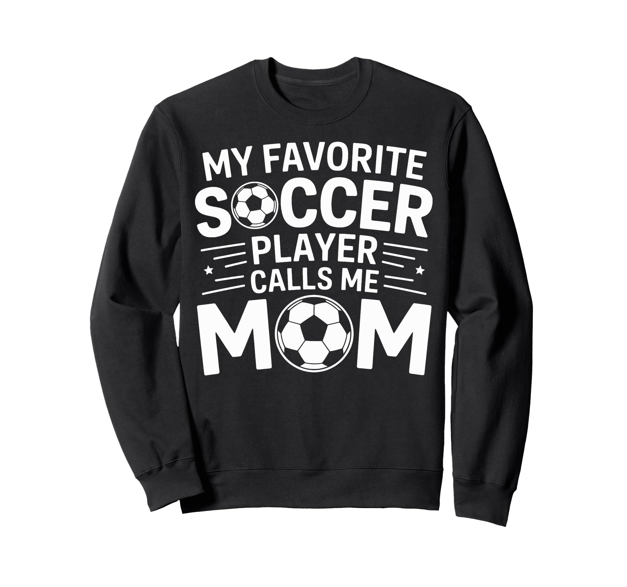 My Favorite Soccer Player Calls Me Mom Sweatshirt - Trendy Graphic Unisex - T-Shirt, Sweatshirt, Hoodie