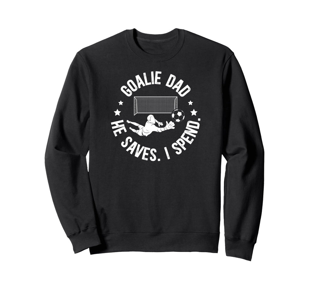 Funny Soccer Goalie Dad Soccer Sweatshirt - Novelty Apparel Unisex - T-Shirt, Sweatshirt, Hoodie