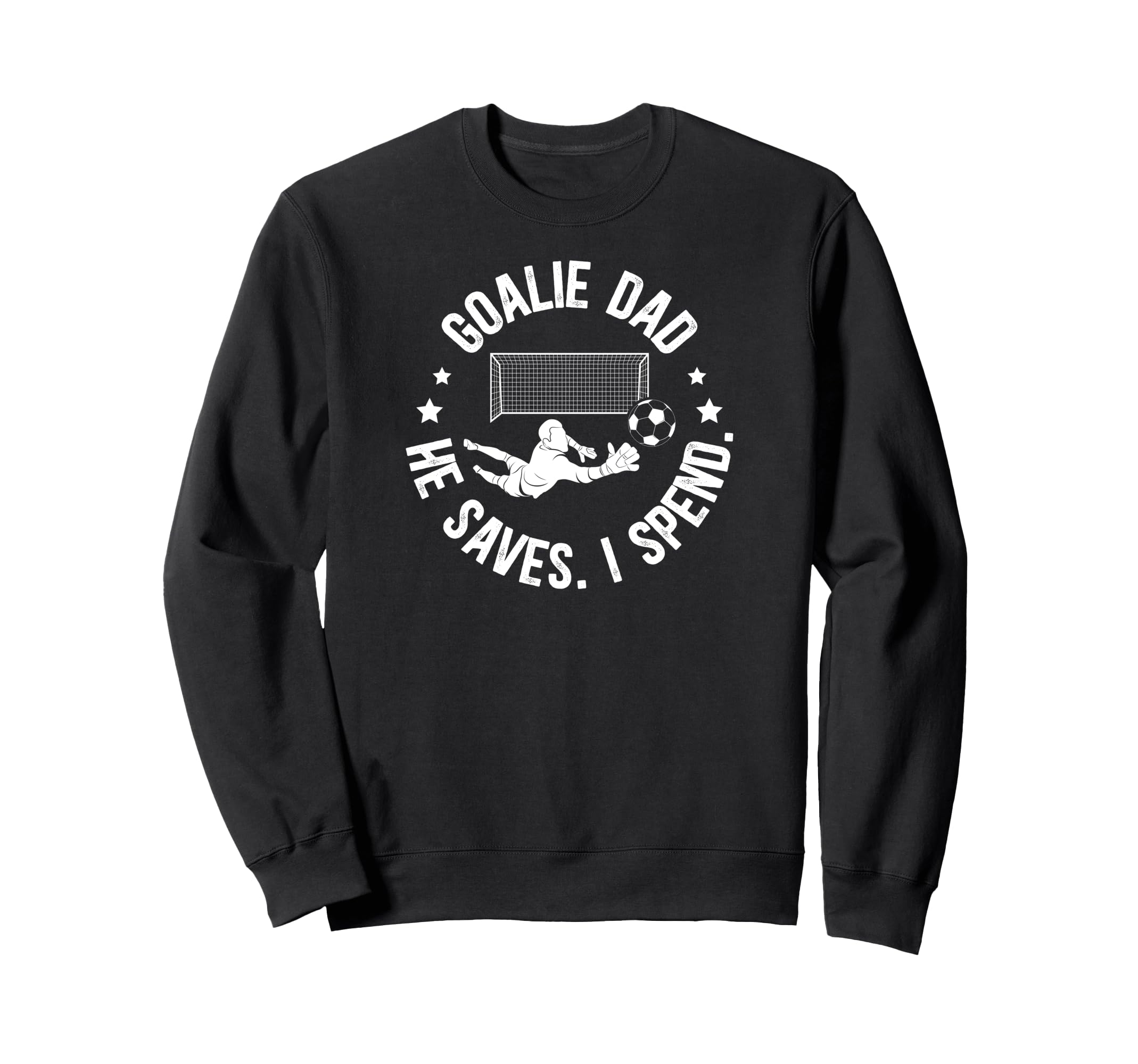 Funny Soccer Goalie Dad Soccer Sweatshirt - Novelty Apparel Unisex - T-Shirt, Sweatshirt, Hoodie