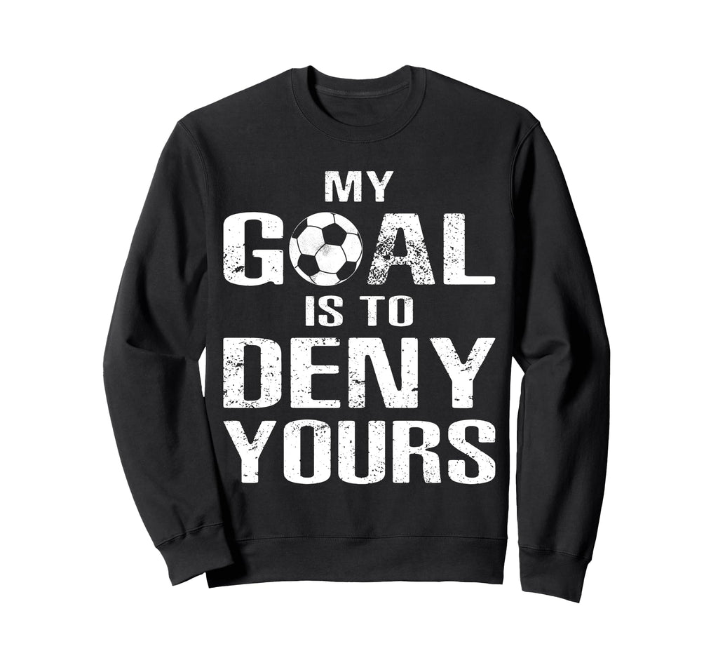 Soccer Goalkeeper Funny Soccer Sweatshirt - Novelty Apparel for Adults - T-Shirt, Sweatshirt, Hoodie