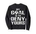 Soccer Goalkeeper Funny Soccer Sweatshirt - Novelty Apparel for Adults - T-Shirt, Sweatshirt, Hoodie