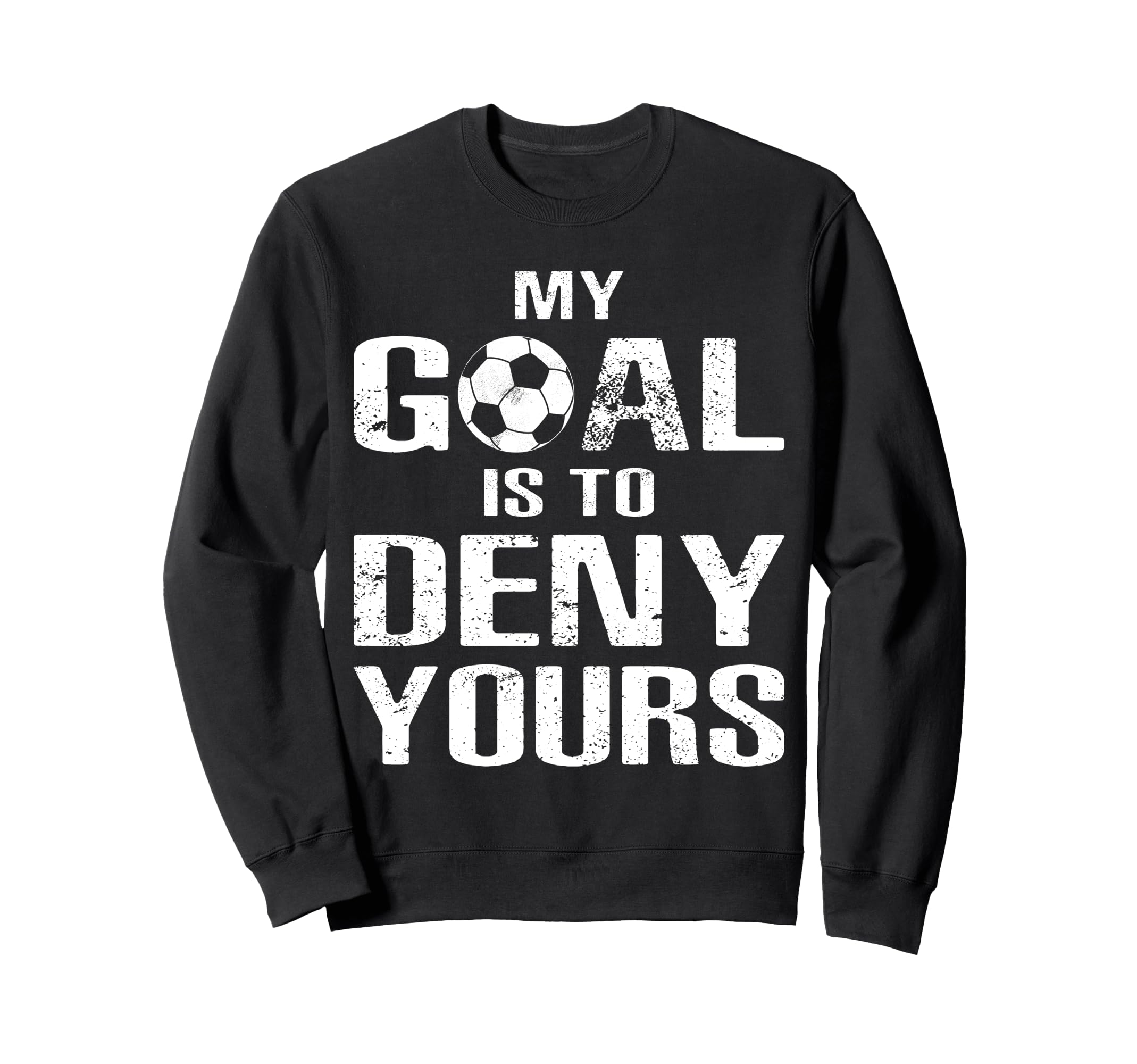 Soccer Goalkeeper Funny Soccer Sweatshirt - Novelty Apparel for Adults - T-Shirt, Sweatshirt, Hoodie