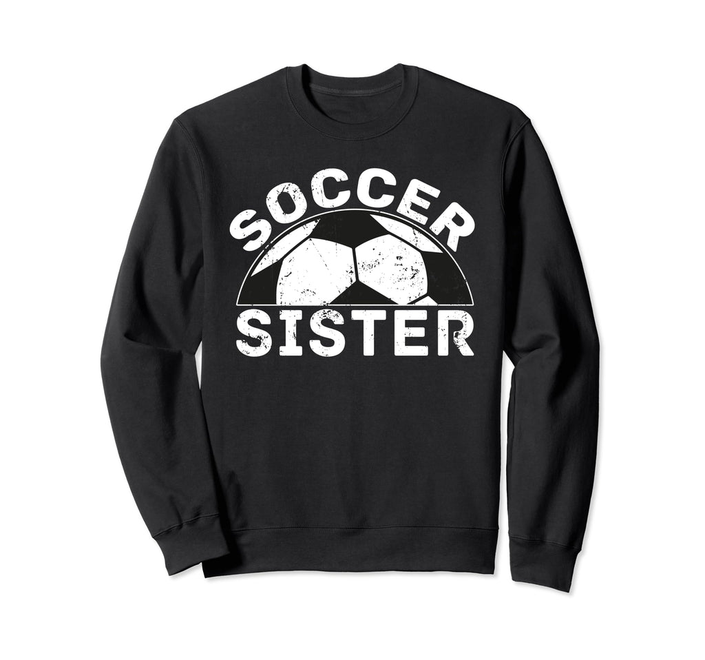 Soccer Sister Sweatshirt - Novelty Apparel Unisex - T-Shirt, Sweatshirt, Hoodie