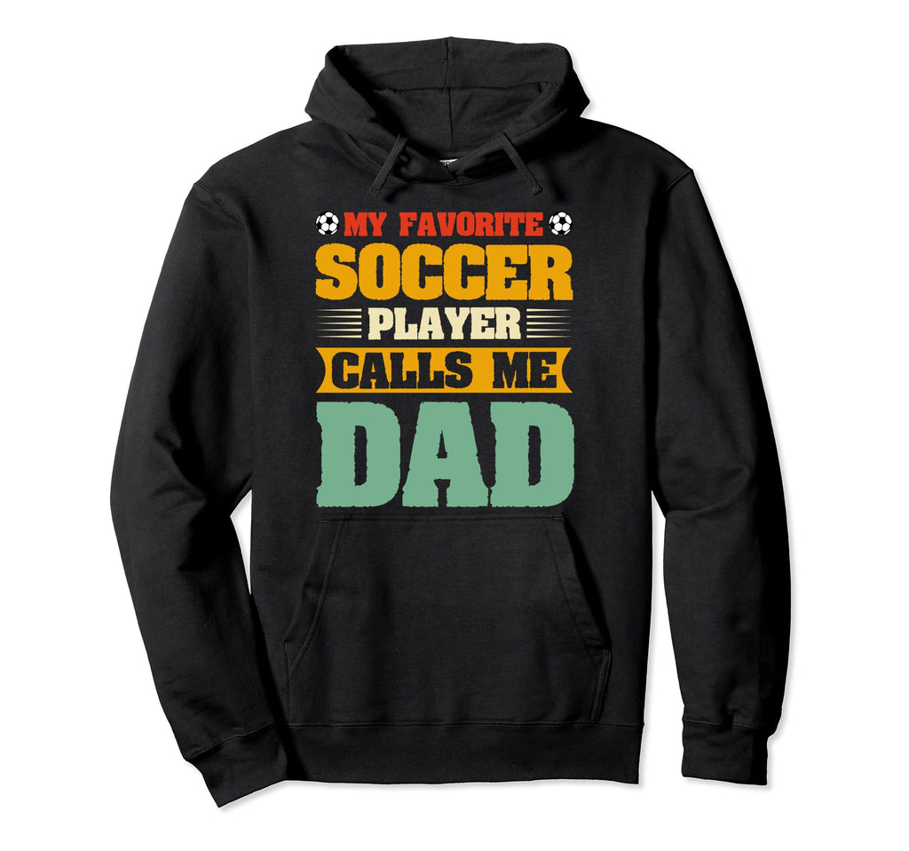 My Favorite Soccer Player Calls Me Dad Hoodie - Graphic Print for Adults - T-Shirt, Sweatshirt, Hoodie
