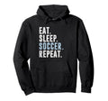Eat Sleep Soccer Repeat Football Player Hoodie - Unique Graphic Unisex - T-Shirt, Sweatshirt, Hoodie
