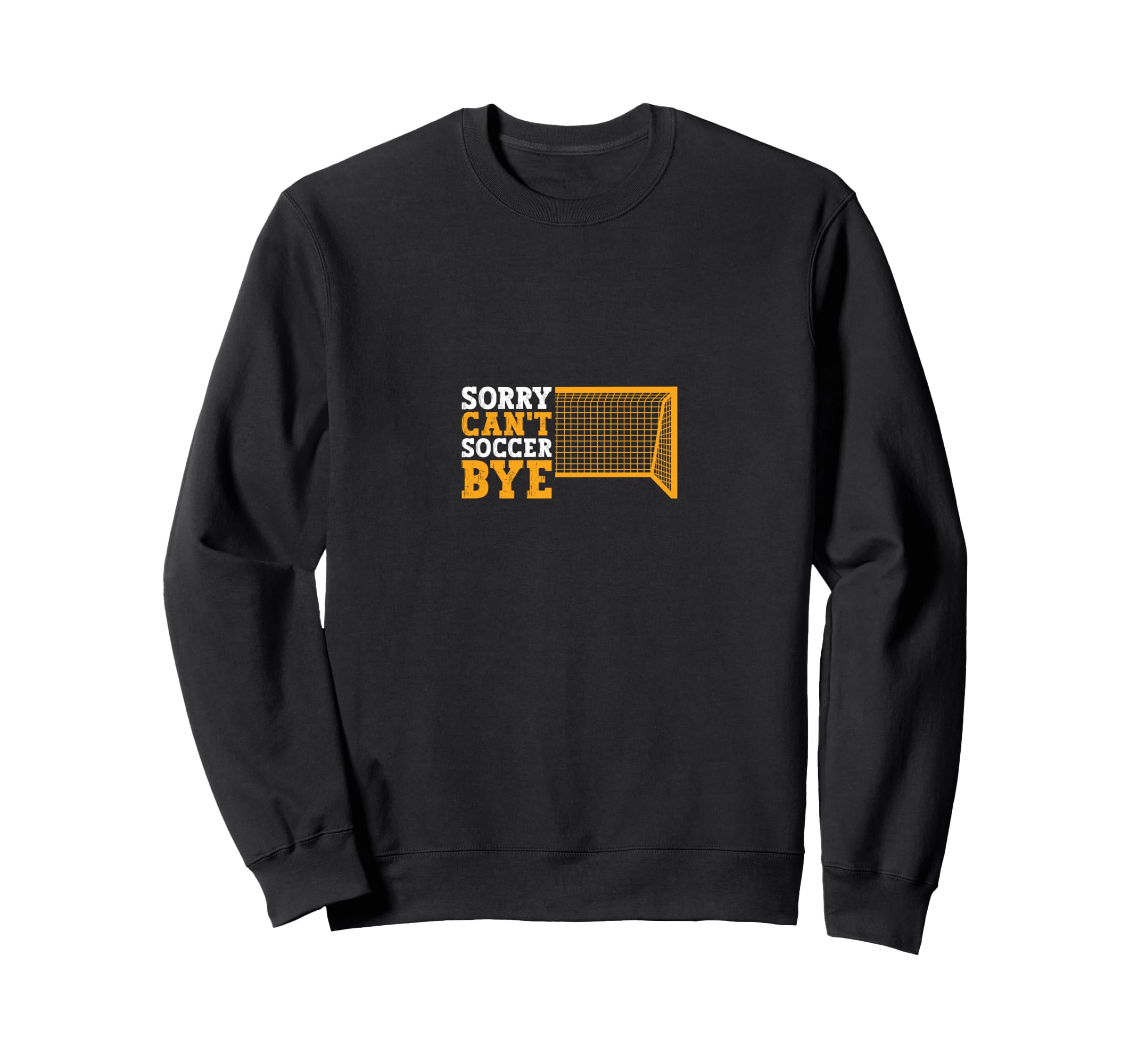 Sorry Cant Soccer Bye Sweatshirt - Aesthetic Graphic Men Women - T-Shirt, Sweatshirt, Hoodie