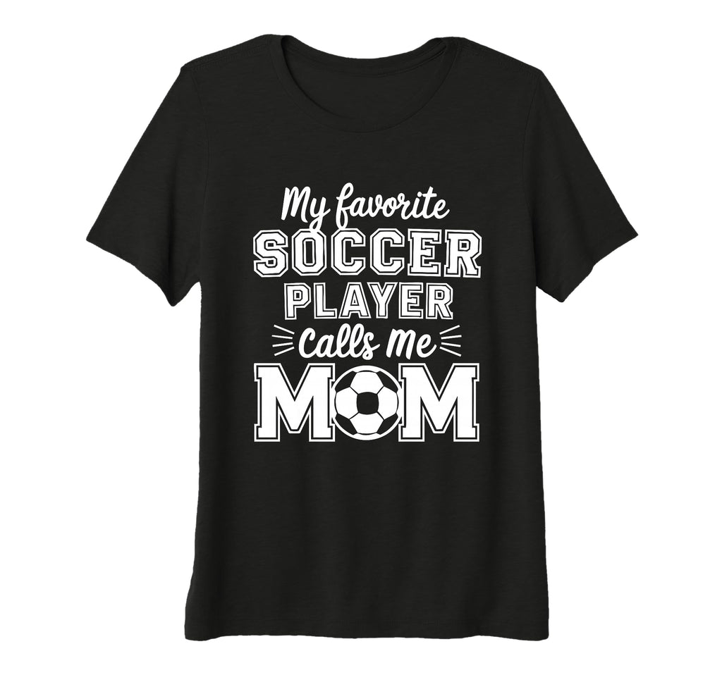 Womens My Favorite Soccer Player Calls T-Shirt - Graphic Print for Adults - T-Shirt, Sweatshirt, Hoodie