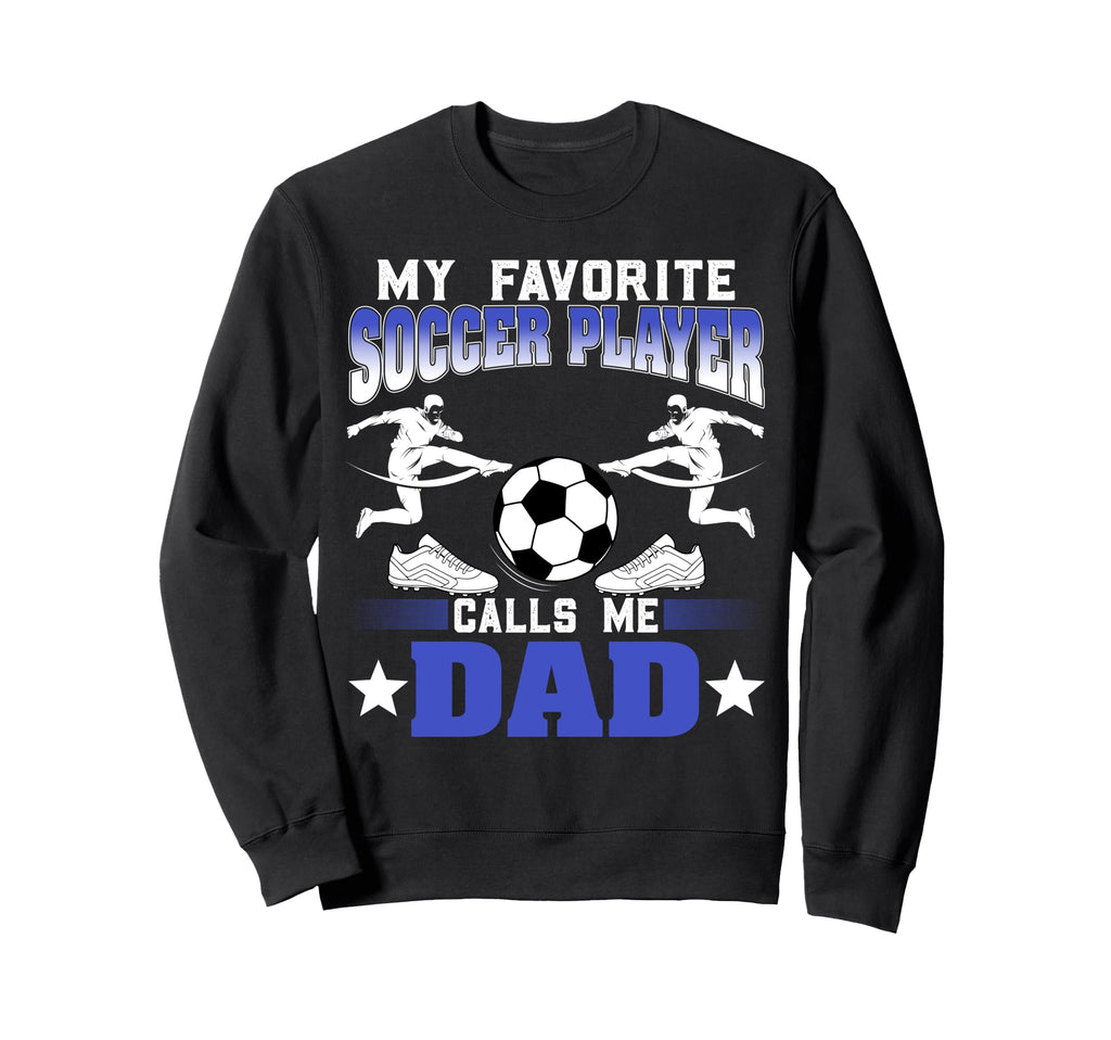 Soccer Player My Favorite Soccer Sweatshirt - Novelty Apparel Men Women - T-Shirt, Sweatshirt, Hoodie