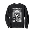 Soccer Goalkeeper Mom So Loud Mom Sweatshirt - Streetwear Style for Adults - T-Shirt, Sweatshirt, Hoodie