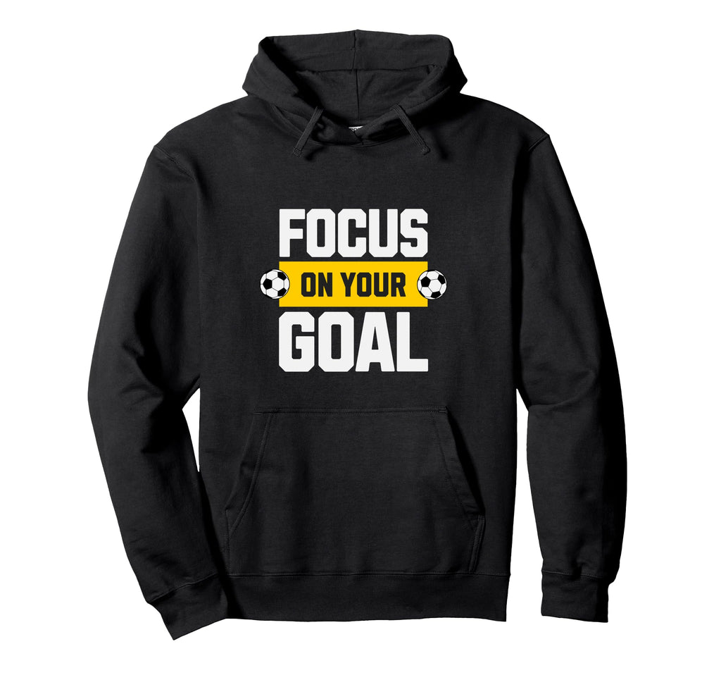 Soccer Focus Your Goal Coach Player Hoodie - Custom Art Print Unisex - T-Shirt, Sweatshirt, Hoodie