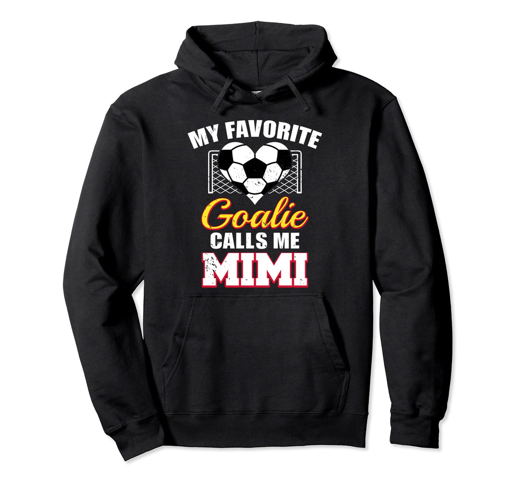 My Favorite Goalie Calls Me Mimi Soccer Hoodie - Streetwear Style Unisex - T-Shirt, Sweatshirt, Hoodie