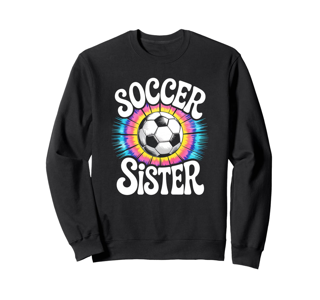 Soccer Sister Tie Dye Sweatshirt - Casual Everyday Wear Unisex - T-Shirt, Sweatshirt, Hoodie