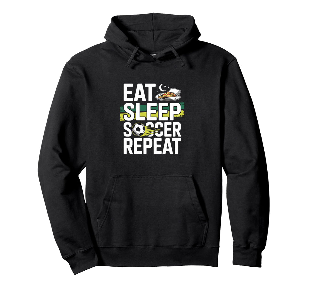 Eat Sleep Soccer Repeat Hoodie - Fun Novelty Design Unisex - T-Shirt, Sweatshirt, Hoodie