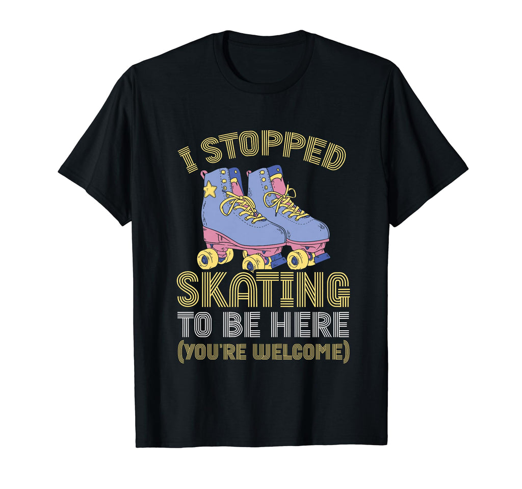 Roller Skating I Stopped Skating T-Shirt - Casual Everyday Wear Men Women - T-Shirt, Sweatshirt, Hoodie