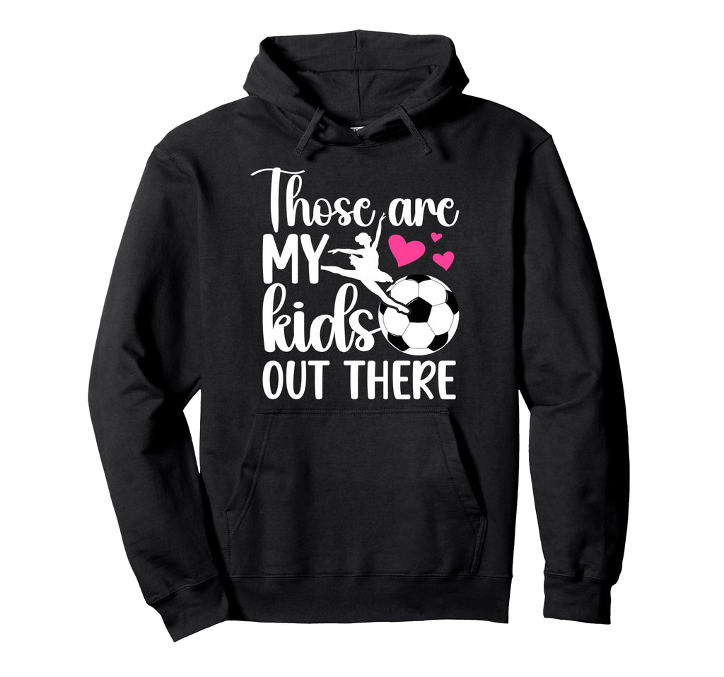 Soccer And Dance Mom Soccer Hoodie - Casual Everyday Wear for Adults - T-Shirt, Sweatshirt, Hoodie